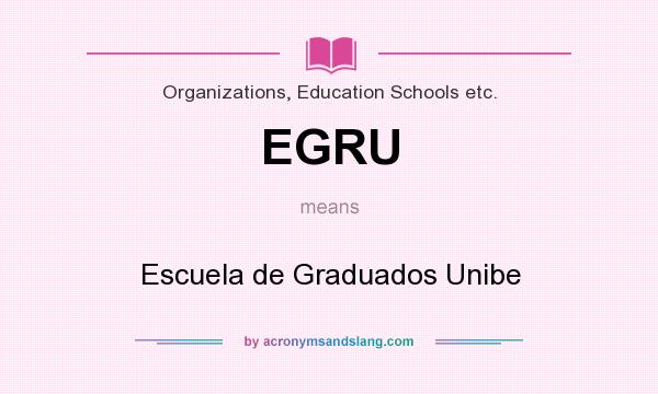 What does EGRU mean? It stands for Escuela de Graduados Unibe