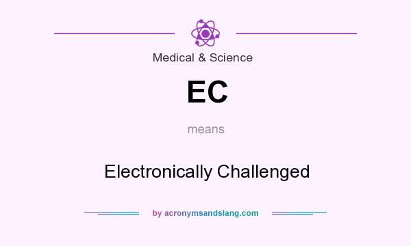 What does EC mean? It stands for Electronically Challenged