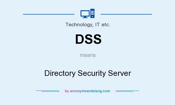 What does DSS mean? It stands for Directory Security Server