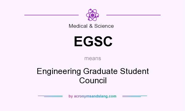 What does EGSC mean? It stands for Engineering Graduate Student Council