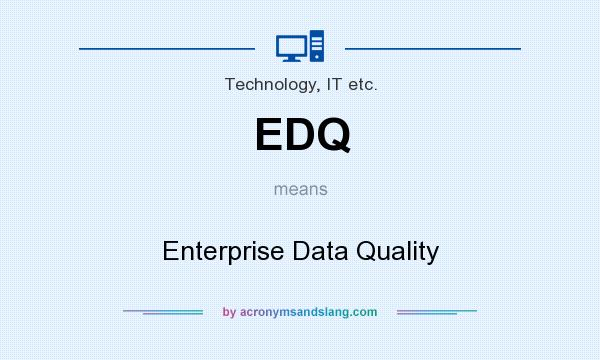 What does EDQ mean? It stands for Enterprise Data Quality