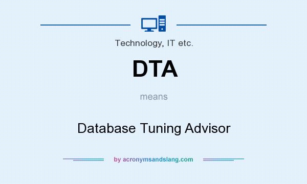 What does DTA mean? It stands for Database Tuning Advisor