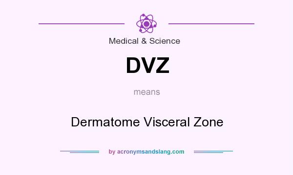 What does DVZ mean? It stands for Dermatome Visceral Zone