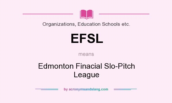 What does EFSL mean? It stands for Edmonton Finacial Slo-Pitch League