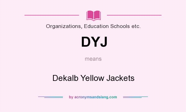 What does DYJ mean? It stands for Dekalb Yellow Jackets