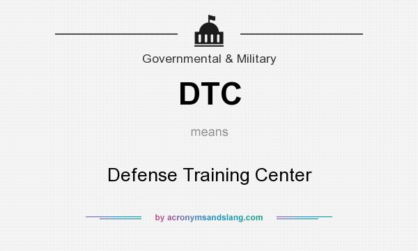 What does DTC mean? It stands for Defense Training Center