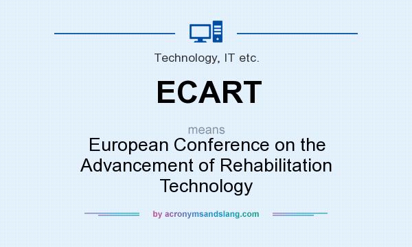 What does ECART mean? It stands for European Conference on the Advancement of Rehabilitation Technology