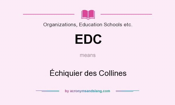 What does EDC mean? It stands for Échiquier des Collines