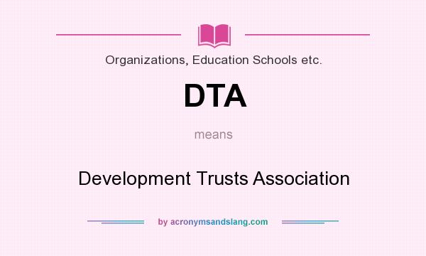 What does DTA mean? It stands for Development Trusts Association