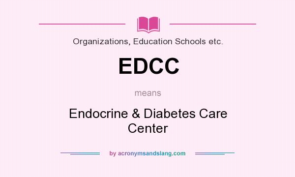 What does EDCC mean? It stands for Endocrine & Diabetes Care Center