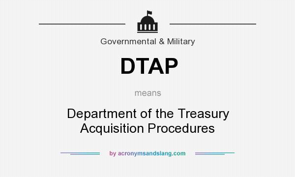 What does DTAP mean? It stands for Department of the Treasury Acquisition Procedures