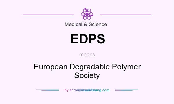 What does EDPS mean? It stands for European Degradable Polymer Society