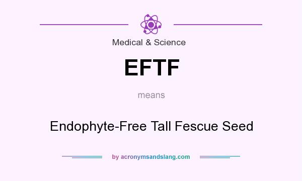 What does EFTF mean? It stands for Endophyte-Free Tall Fescue Seed