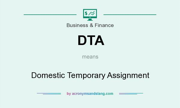 What does DTA mean? It stands for Domestic Temporary Assignment