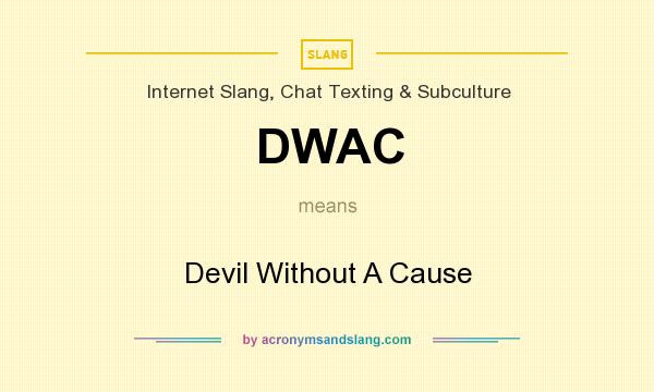 What does DWAC mean? It stands for Devil Without A Cause