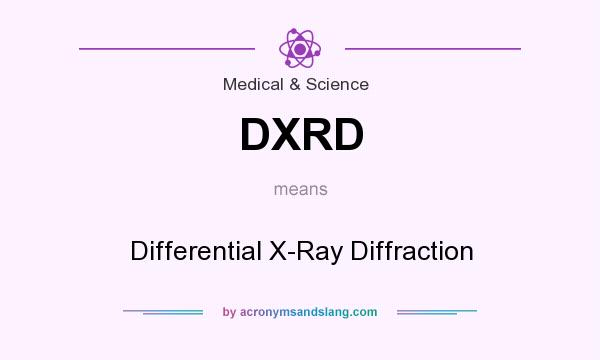 What does DXRD mean? It stands for Differential X-Ray Diffraction