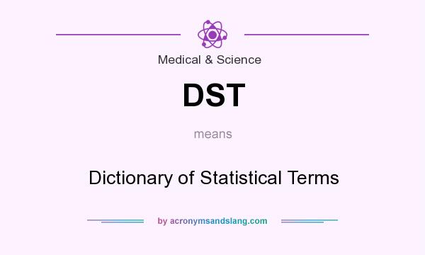 What does DST mean? It stands for Dictionary of Statistical Terms