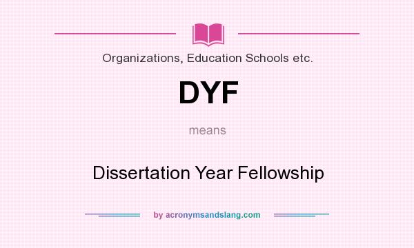 What does DYF mean? It stands for Dissertation Year Fellowship