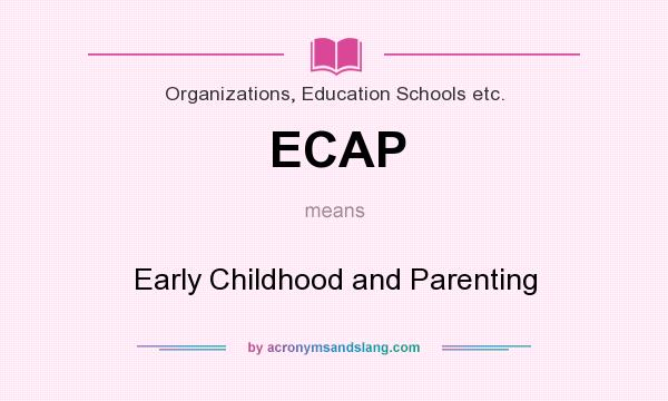 What does ECAP mean? It stands for Early Childhood and Parenting