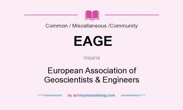 What does EAGE mean? It stands for European Association of Geoscientists & Engineers