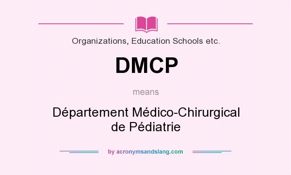 What does DMCP mean? It stands for Département Médico-Chirurgical de Pédiatrie