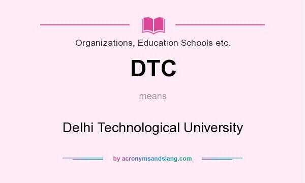 What does DTC mean? It stands for Delhi Technological University