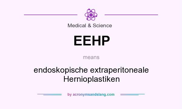 What does EEHP mean? It stands for endoskopische extraperitoneale Hernioplastiken