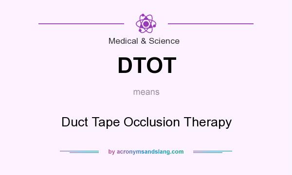 What does DTOT mean? It stands for Duct Tape Occlusion Therapy