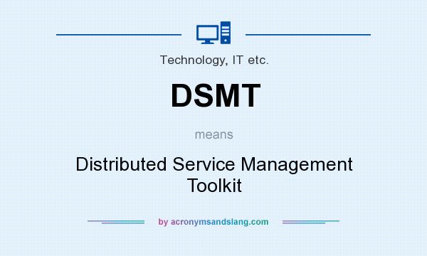 What does DSMT mean? It stands for Distributed Service Management Toolkit