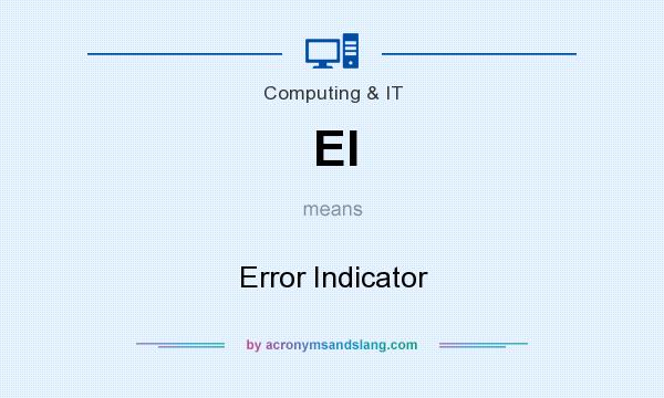 What does EI mean? It stands for Error Indicator
