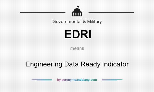 What does EDRI mean? It stands for Engineering Data Ready Indicator