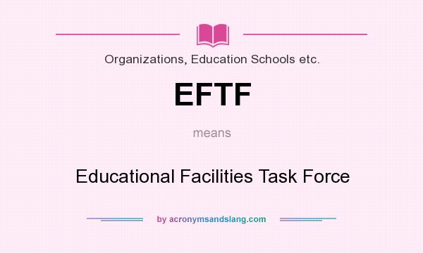 What does EFTF mean? It stands for Educational Facilities Task Force