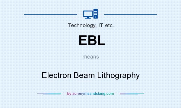 What does EBL mean? It stands for Electron Beam Lithography