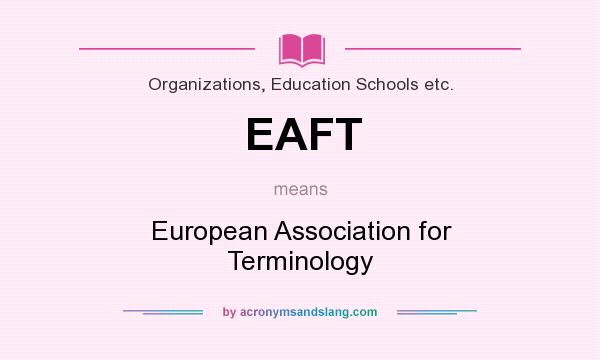What does EAFT mean? It stands for European Association for Terminology