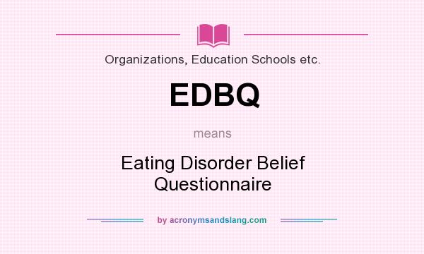 What does EDBQ mean? It stands for Eating Disorder Belief Questionnaire