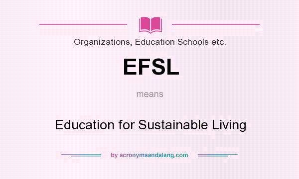 What does EFSL mean? It stands for Education for Sustainable Living
