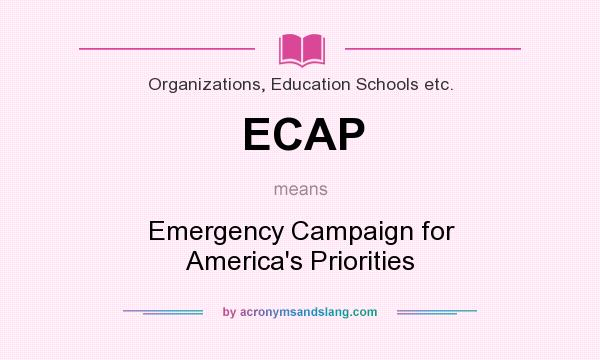 What does ECAP mean? It stands for Emergency Campaign for America`s Priorities