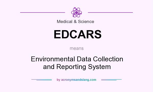 What does EDCARS mean? It stands for Environmental Data Collection and Reporting System