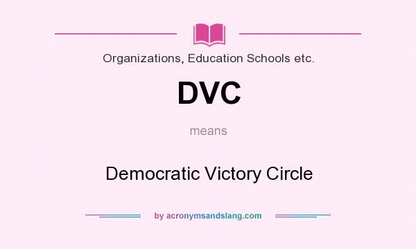 What does DVC mean? It stands for Democratic Victory Circle