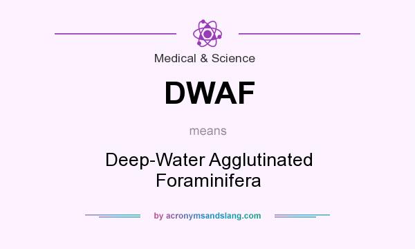 What does DWAF mean? It stands for Deep-Water Agglutinated Foraminifera