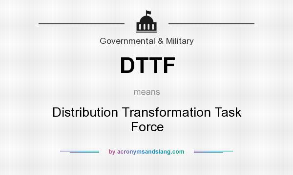 What does DTTF mean? It stands for Distribution Transformation Task Force