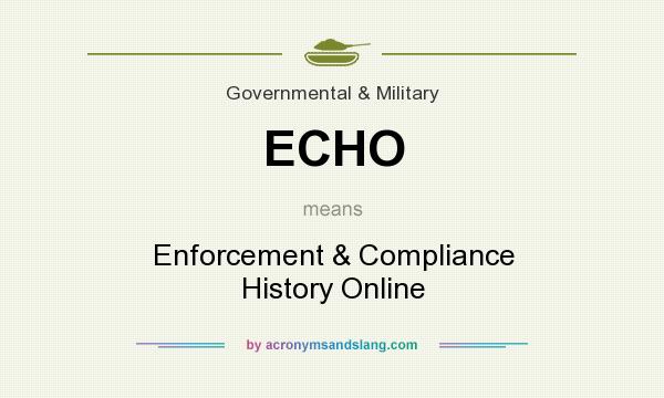 What does ECHO mean? It stands for Enforcement & Compliance History Online
