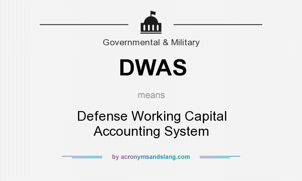 What does DWAS mean? It stands for Defense Working Capital Accounting System