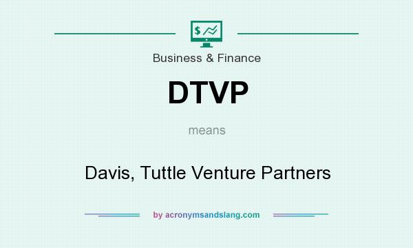What does DTVP mean? It stands for Davis, Tuttle Venture Partners