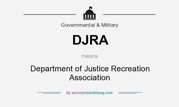 What does DJRA mean? It stands for Department of Justice Recreation Association