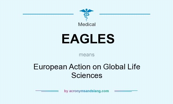 What does EAGLES mean? It stands for European Action on Global Life Sciences