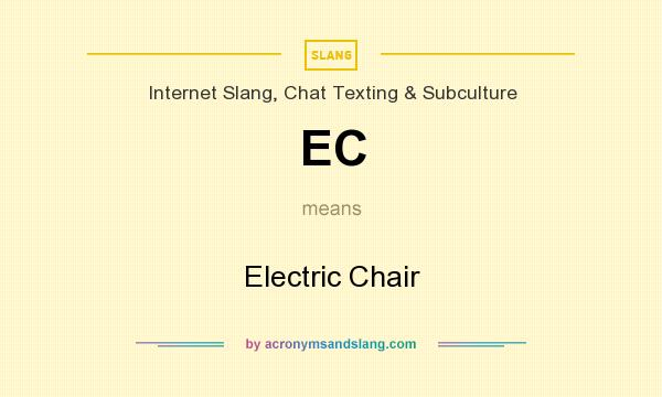 What does EC mean? It stands for Electric Chair