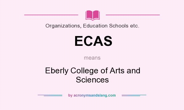 What does ECAS mean? It stands for Eberly College of Arts and Sciences