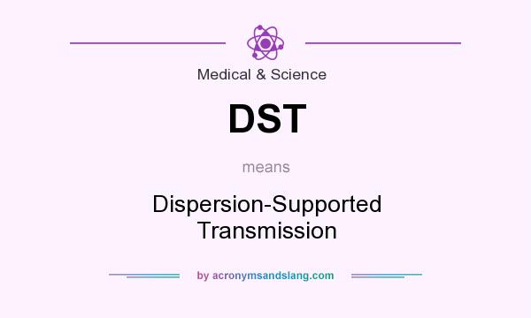 What does DST mean? It stands for Dispersion-Supported Transmission
