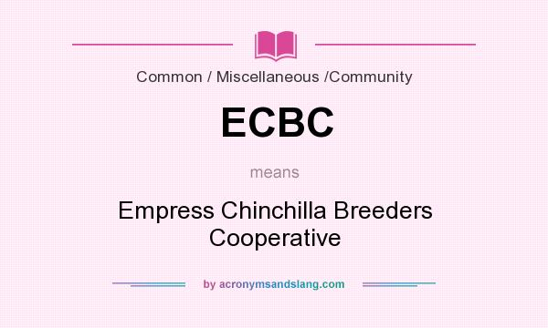 What does ECBC mean? It stands for Empress Chinchilla Breeders Cooperative